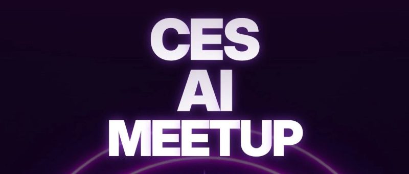 CES 之夜，和 100 位 AI 创业者在拉斯维加斯聊下一代智能｜CES AI MeetUp 招募-AI Express News